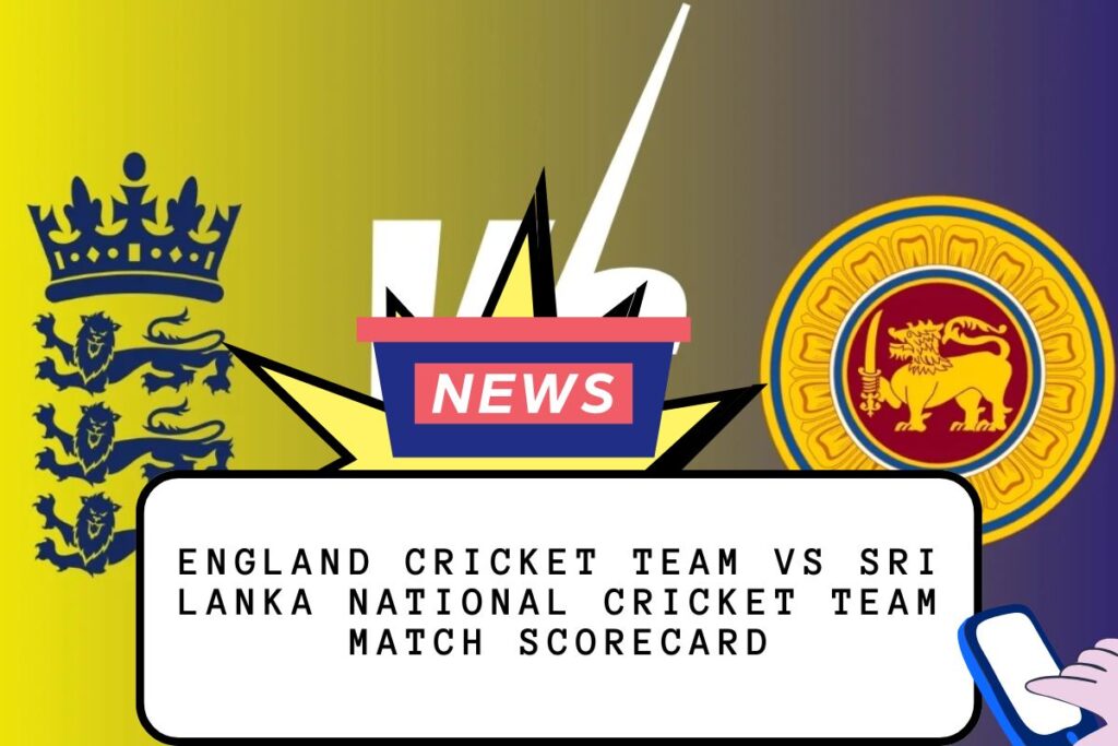 England Cricket Team vs Sri Lanka National Cricket Team Match Scorecard
