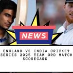 England vs India Cricket Series 2025 Team 3rd Match Scorecard
