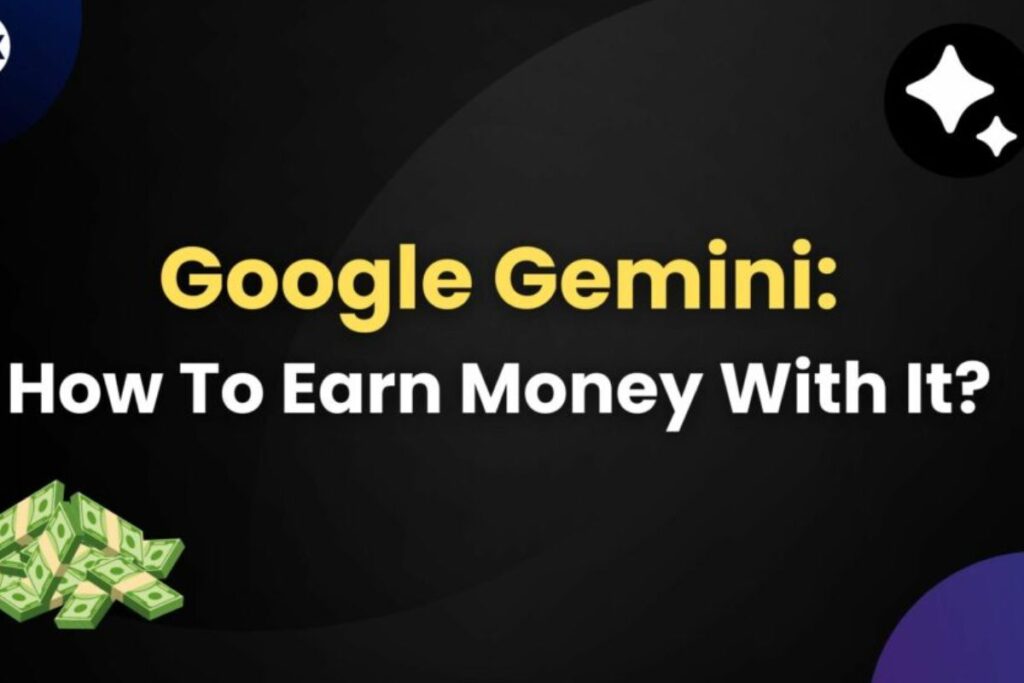 How to earn money from Gemini AI