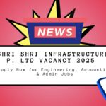 Shri Shri Infrastructure P. Ltd Vacancy 2025